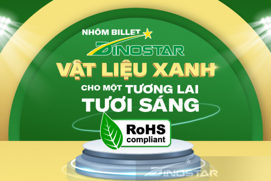 Nhôm Billet Dinostar – Vật liệu xanh cho một tương lai sáng