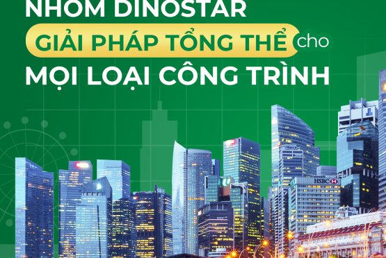 Nhôm Dinostar – Giải pháp tổng thể cho mọi công trình