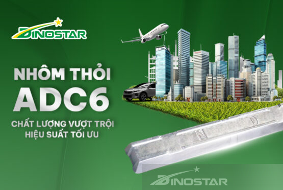 Nhôm thỏi ADC6 Dinostar – Chất lượng vượt trội, hiệu suất tối ưu