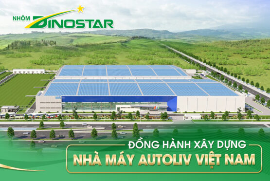 Nhôm Dinostar đồng hành xây dựng nhà máy Autoliv Việt Nam